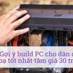 goi-y-build-pc-cho-dan-do-hoa-tot-nhat